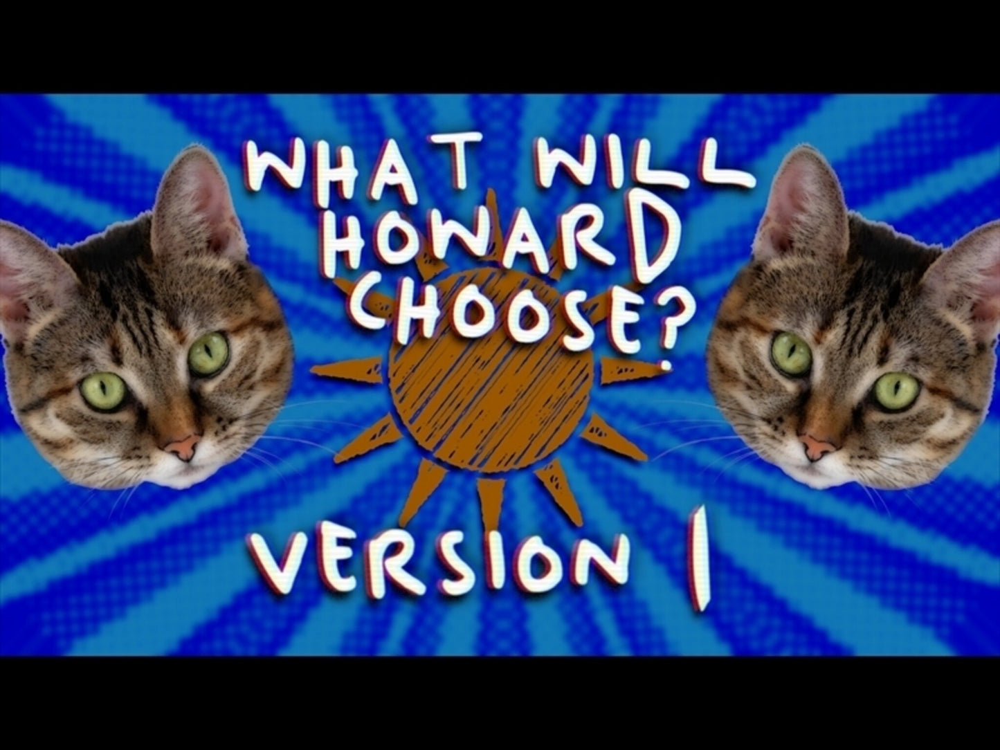 What Will Howard Choose, Version 1