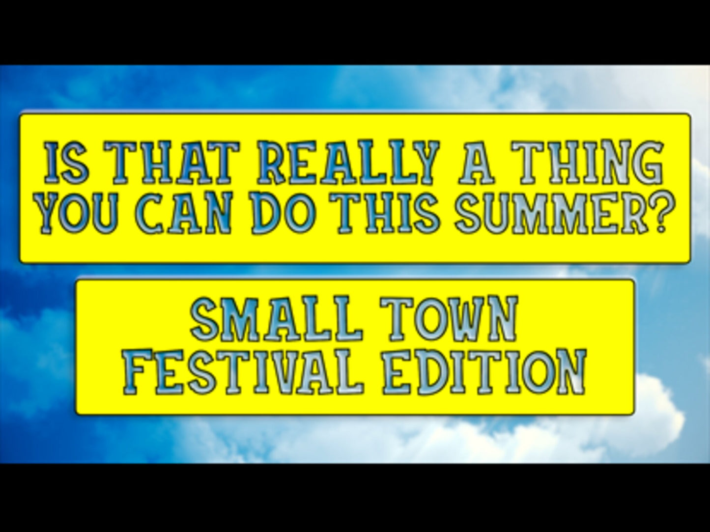 Is That Really A Thing You Can Do This Summer?: Small Town Festival Edition