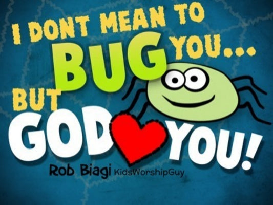 I Dont Mean To Bug You (But God Loves You)