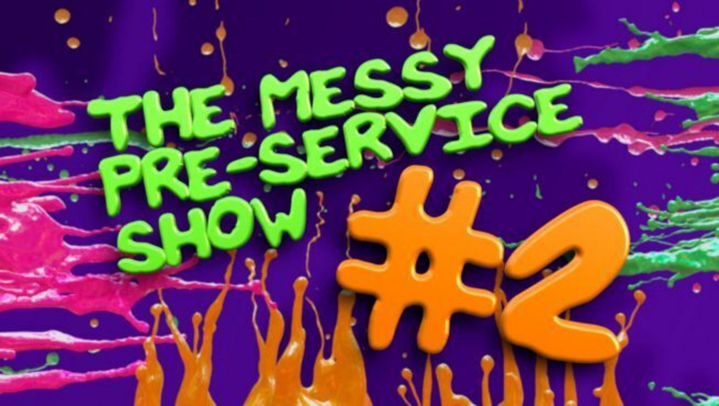 Messy Pre Service Show 2
