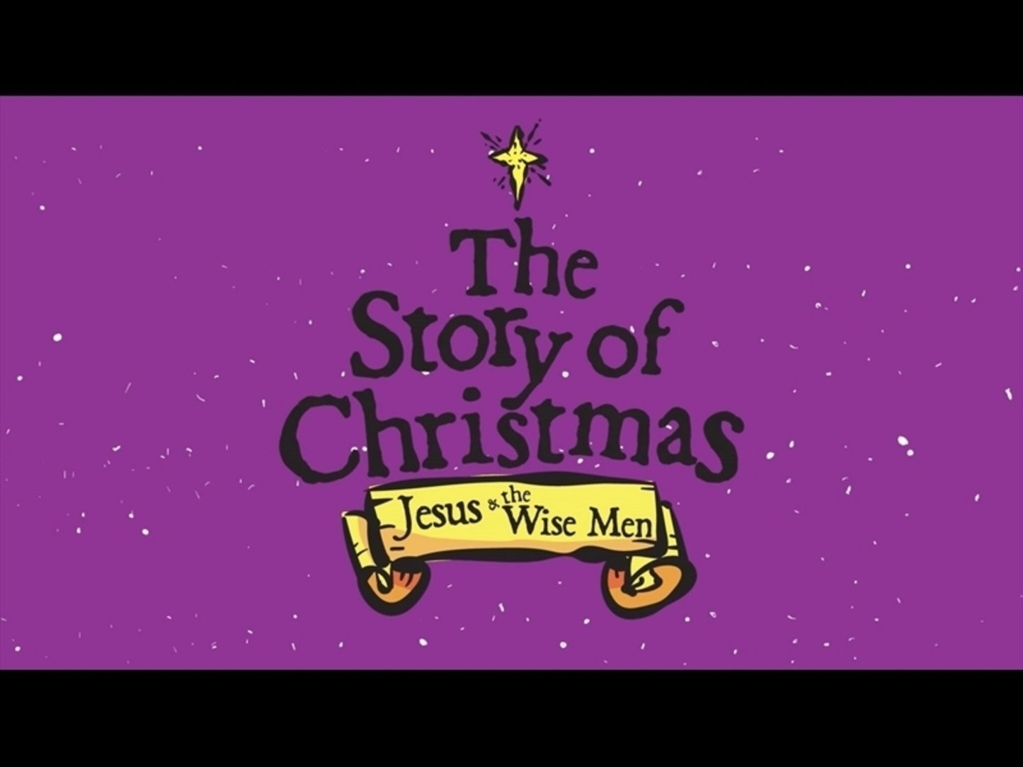 The Story Of Christmas: Jesus & The Wise Men