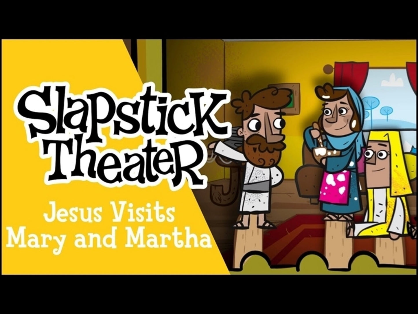 Slap Stick Theater: Jesus Visits Mary and Martha