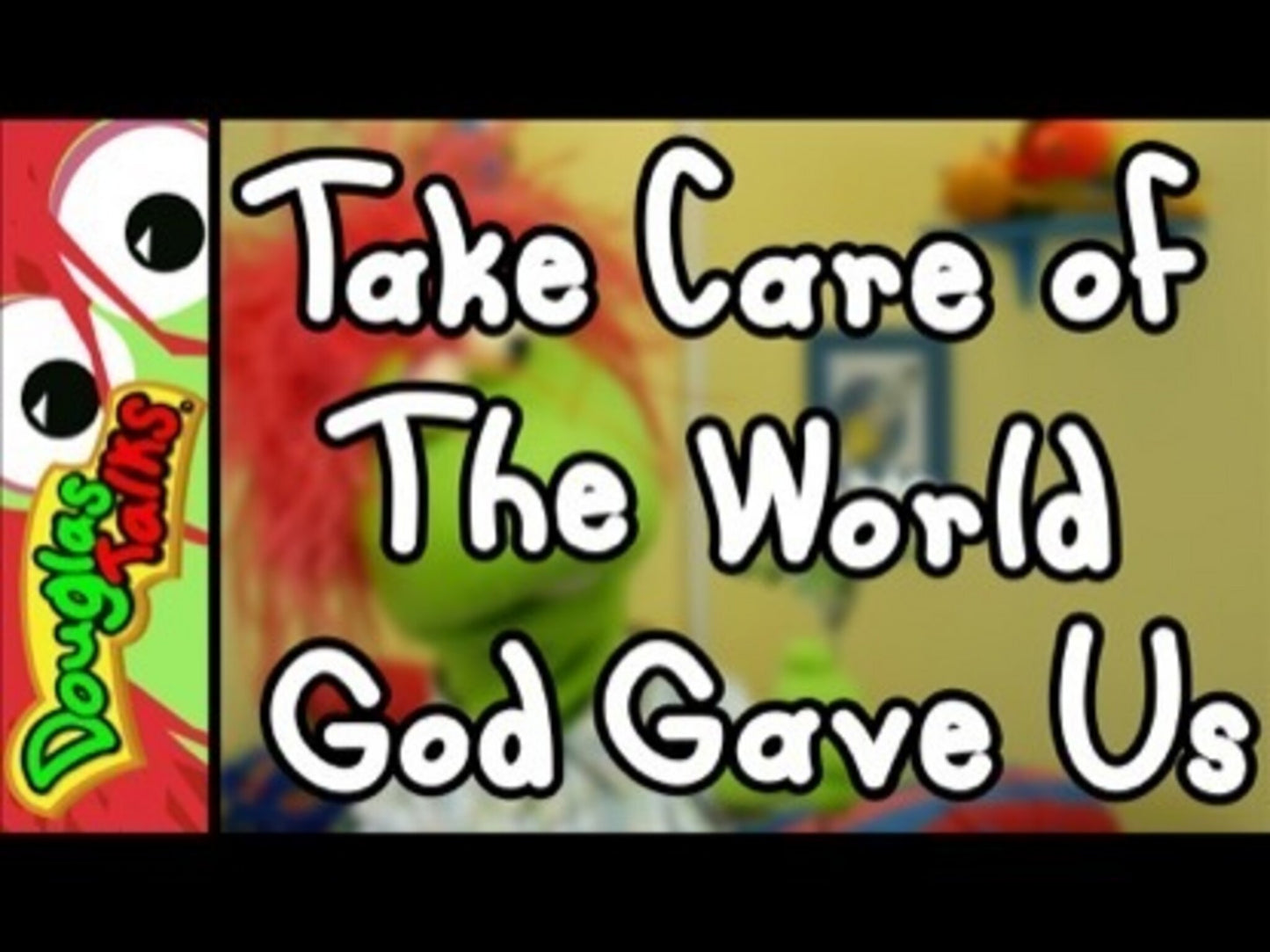 Take Care Of The World God Gave Us