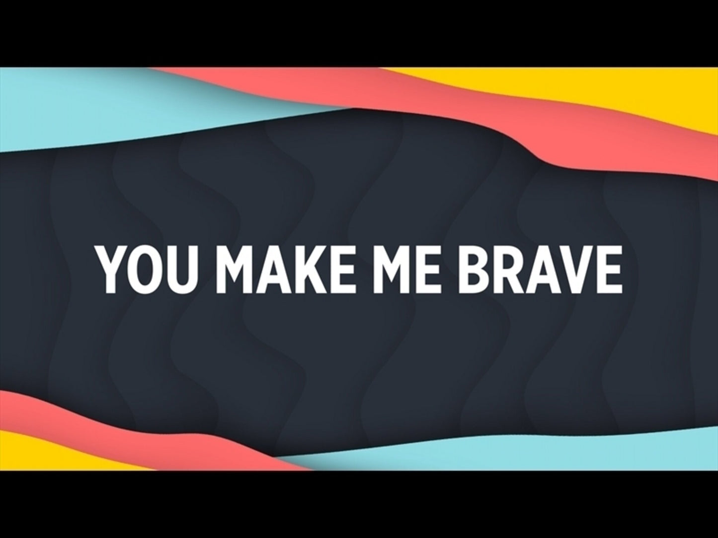 You Make Me Brave
