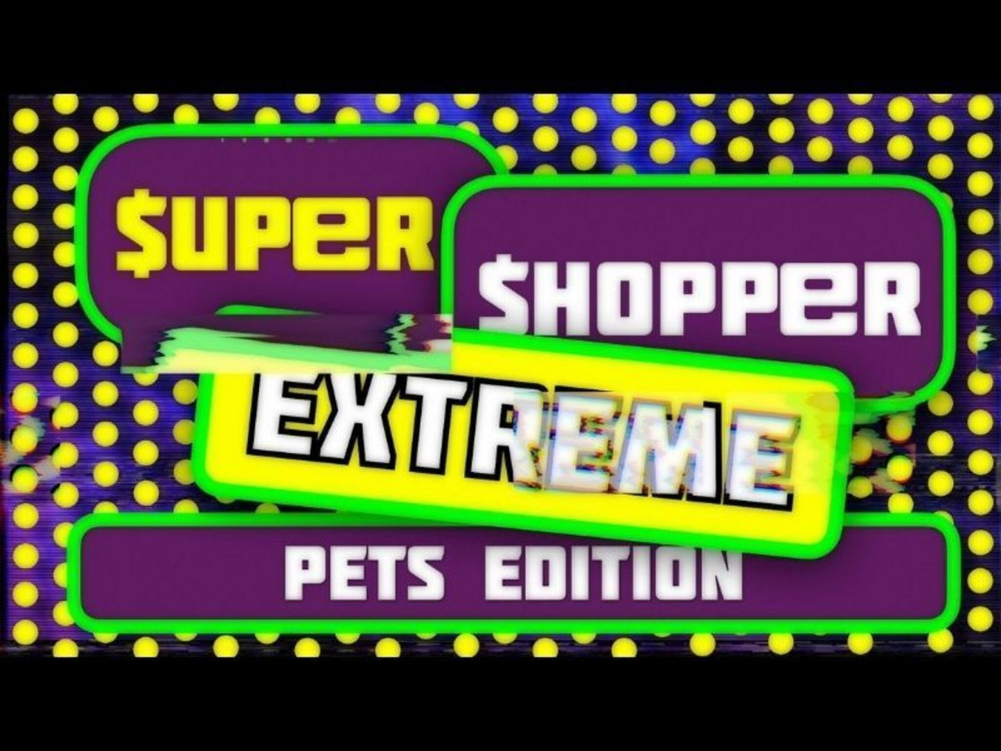 Super Shoppers Extreme Pets Edition