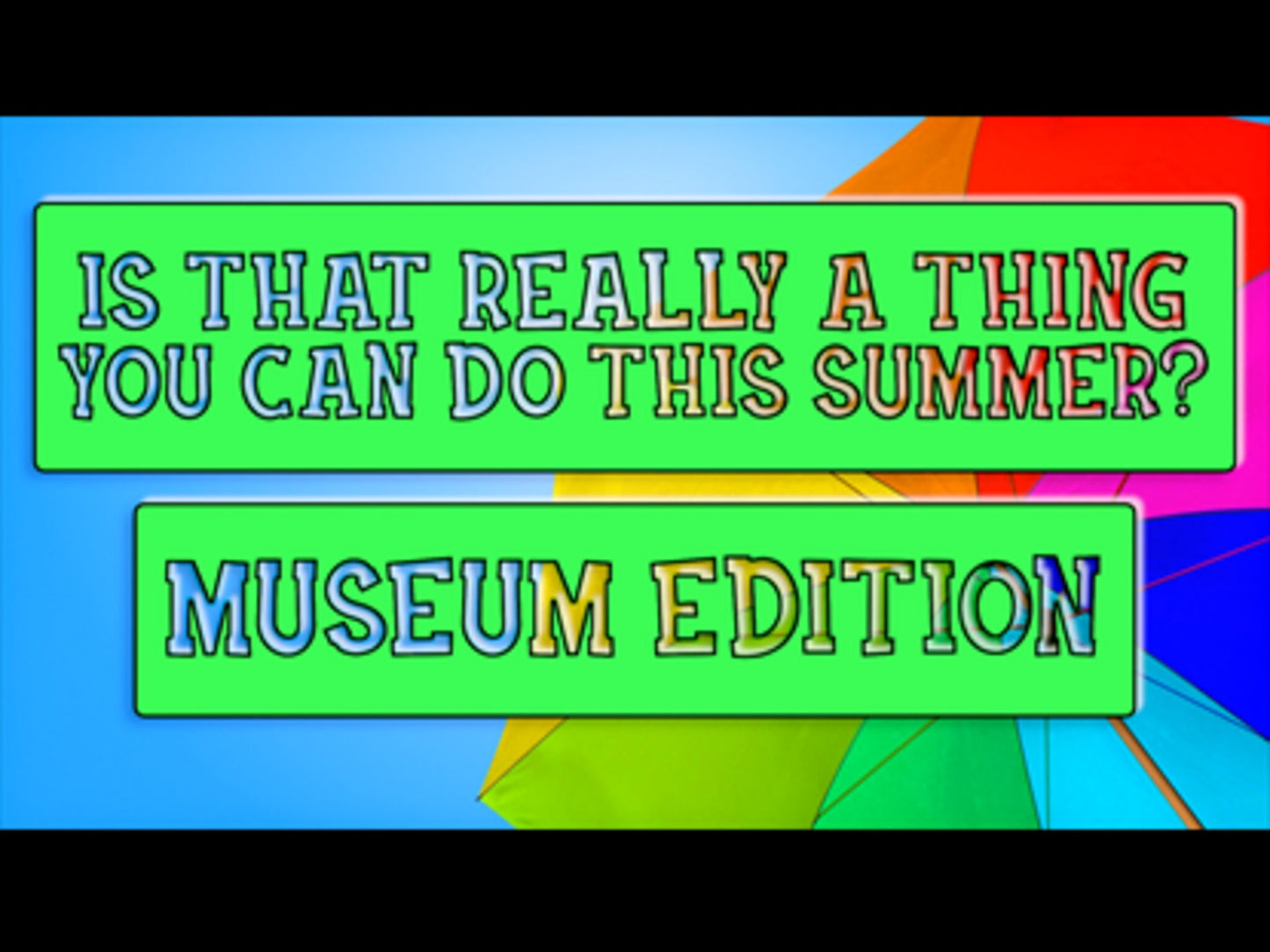 Is That Really A Thing You Can Do This Summer?: Museum Edition