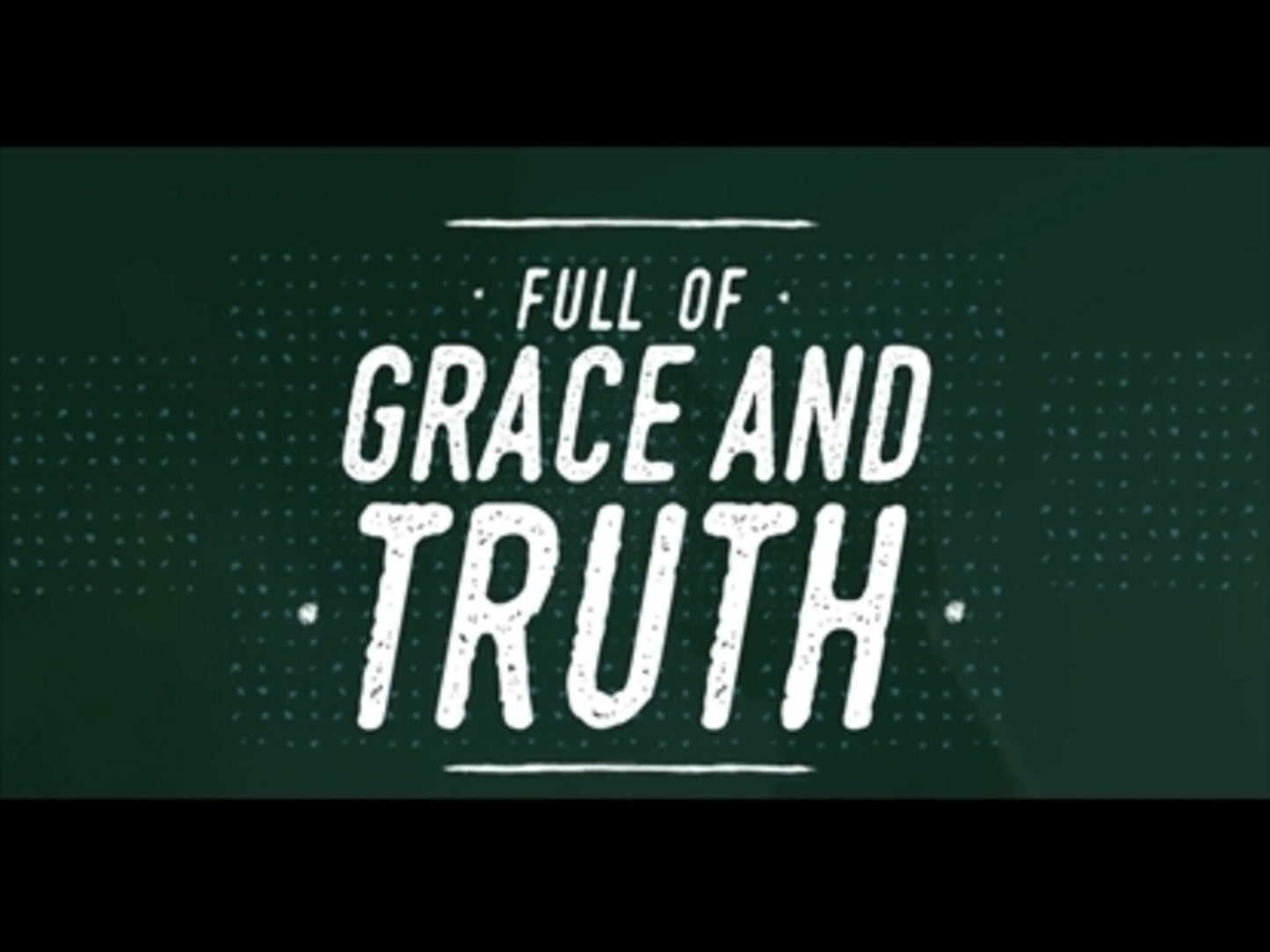 Grace And Truth - John 1:14