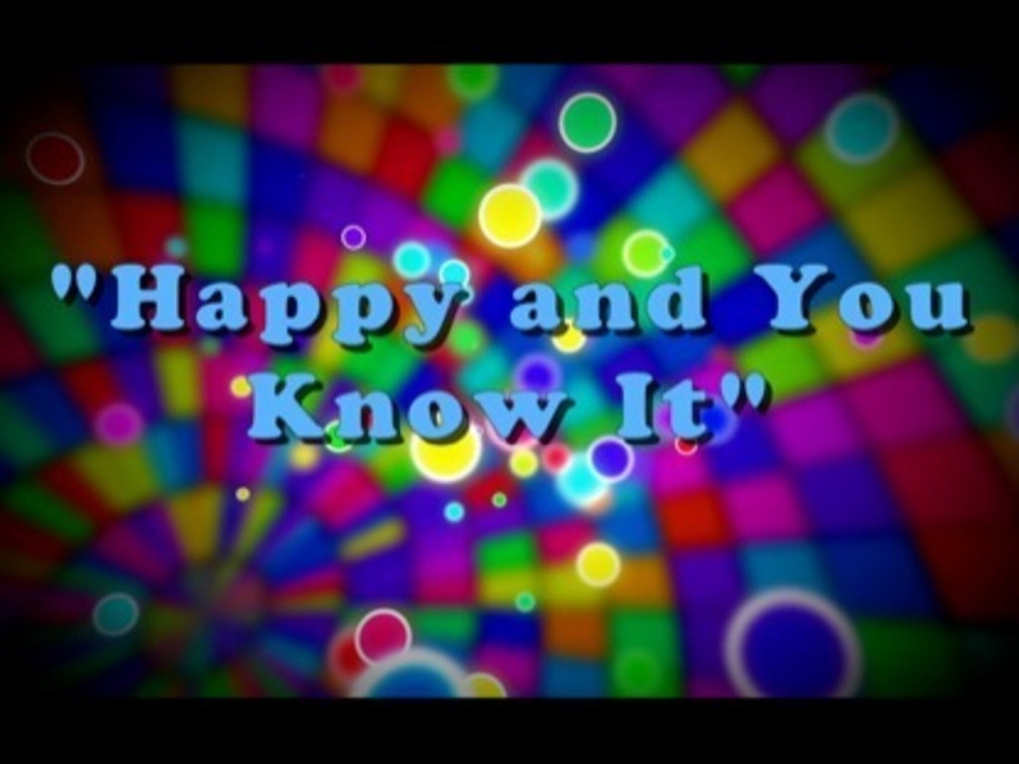 Happy And You Know It