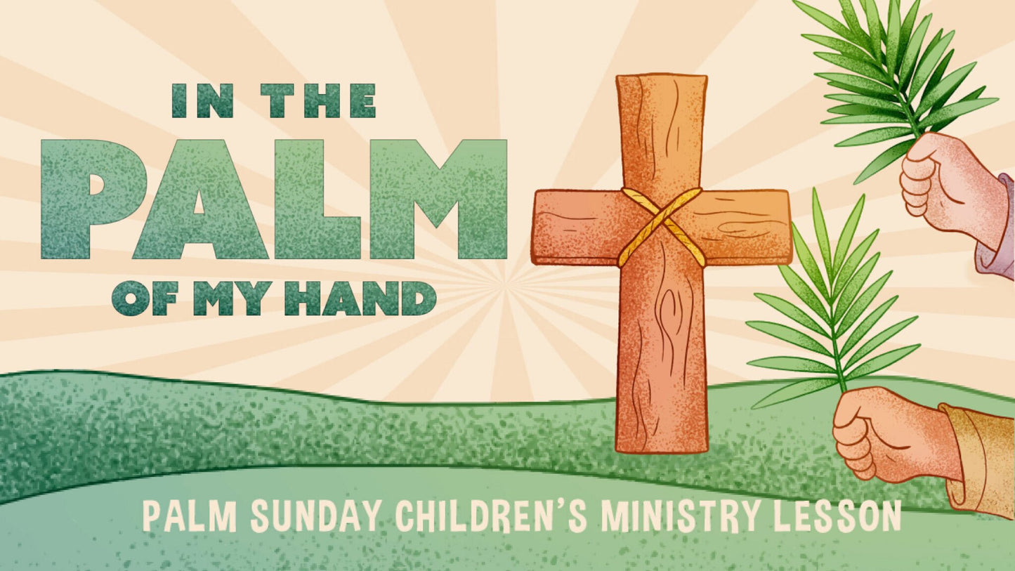 In The Palm of My Hand Palm Sunday Children's Ministry Lesson