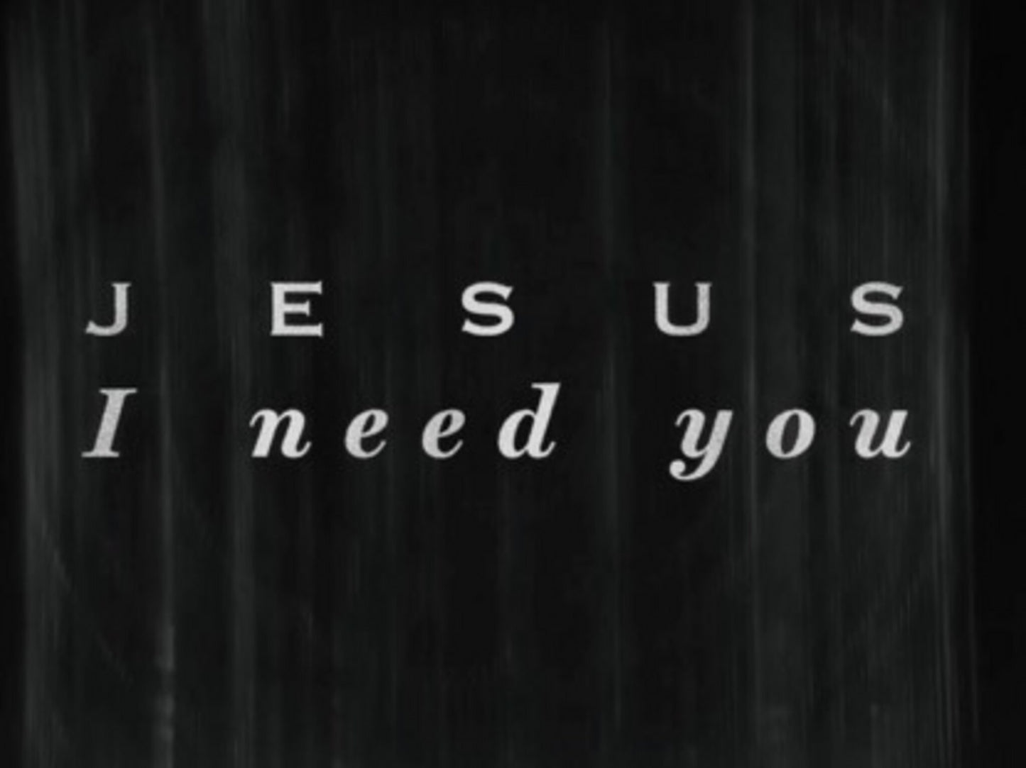 Jesus I Need You