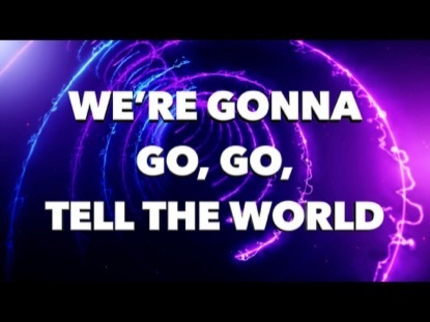 Go, Go Tell The World!