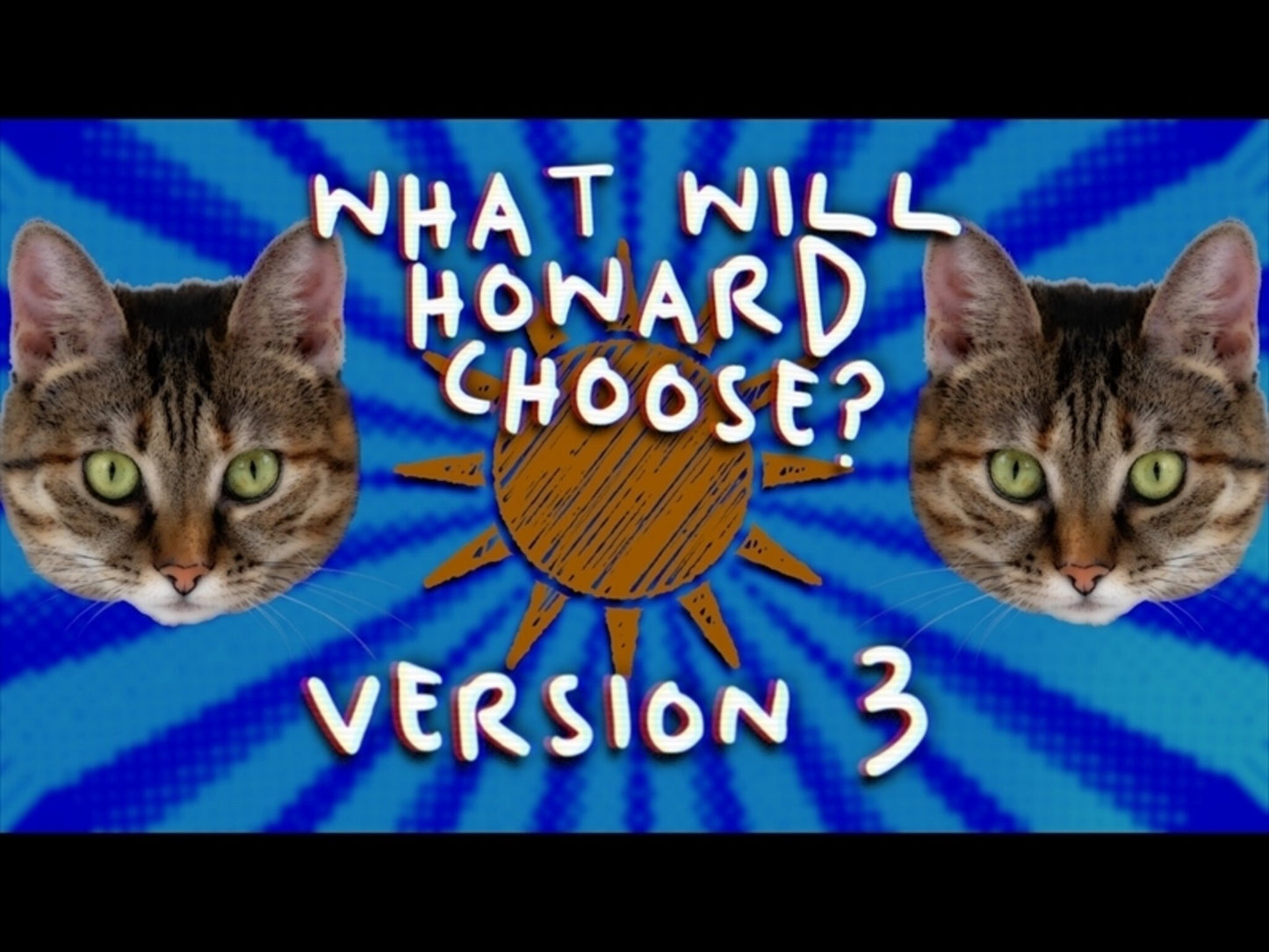 What Will Howard Choose, Version 3