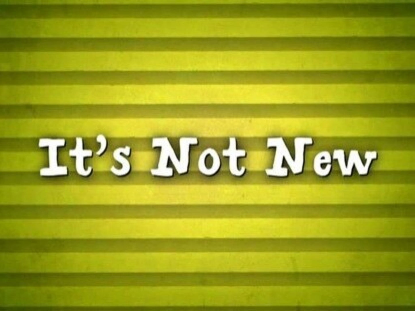 It's Not New