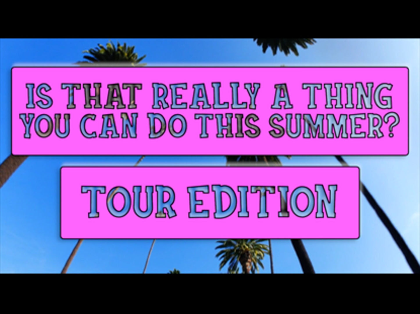 Is That Really A Thing You Can Do This Summer?: Tour Edition