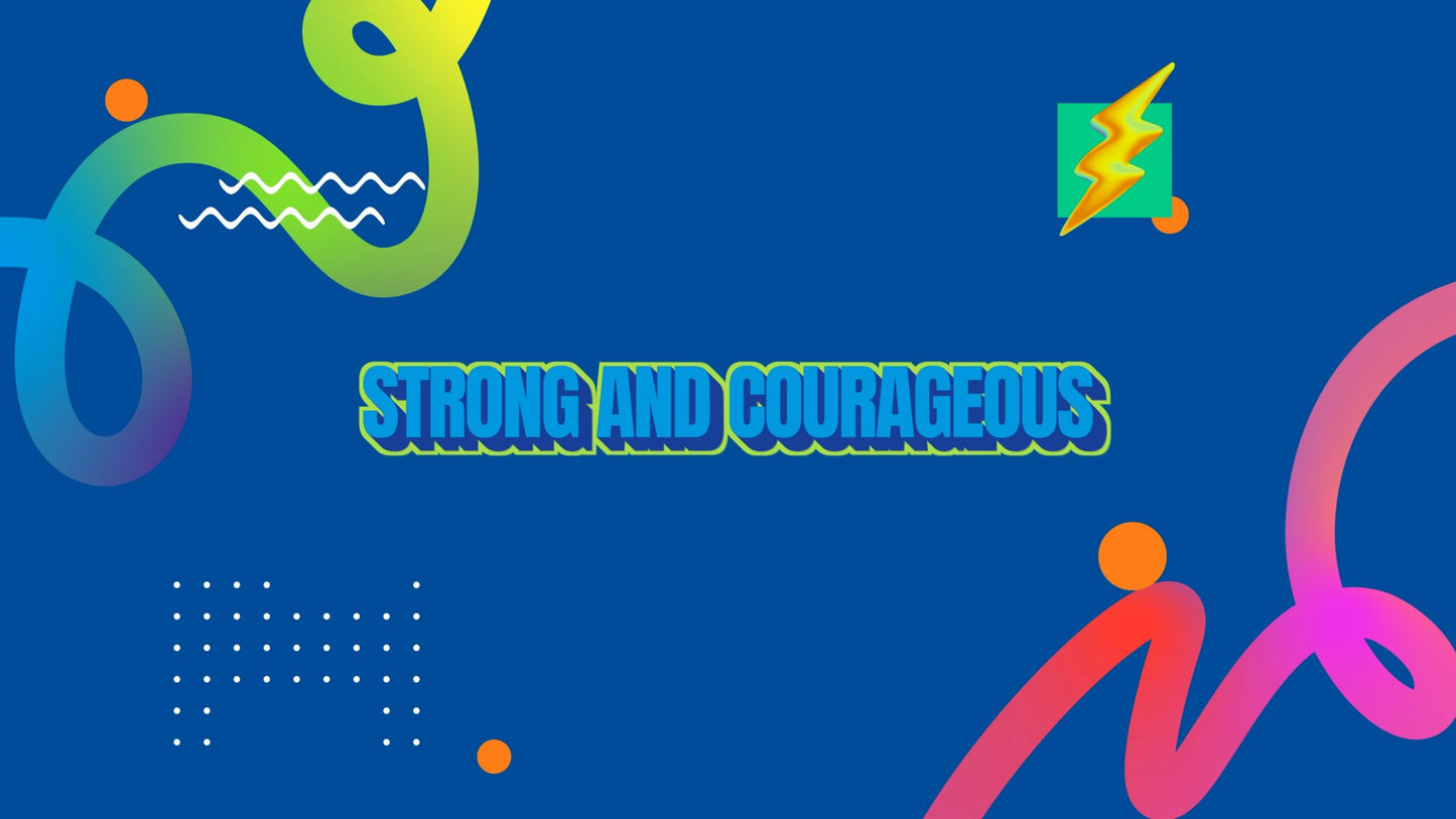 Strong and Courageous