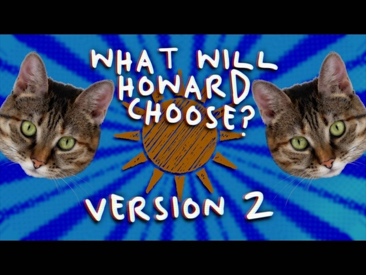 What Will Howard Choose, Version 2