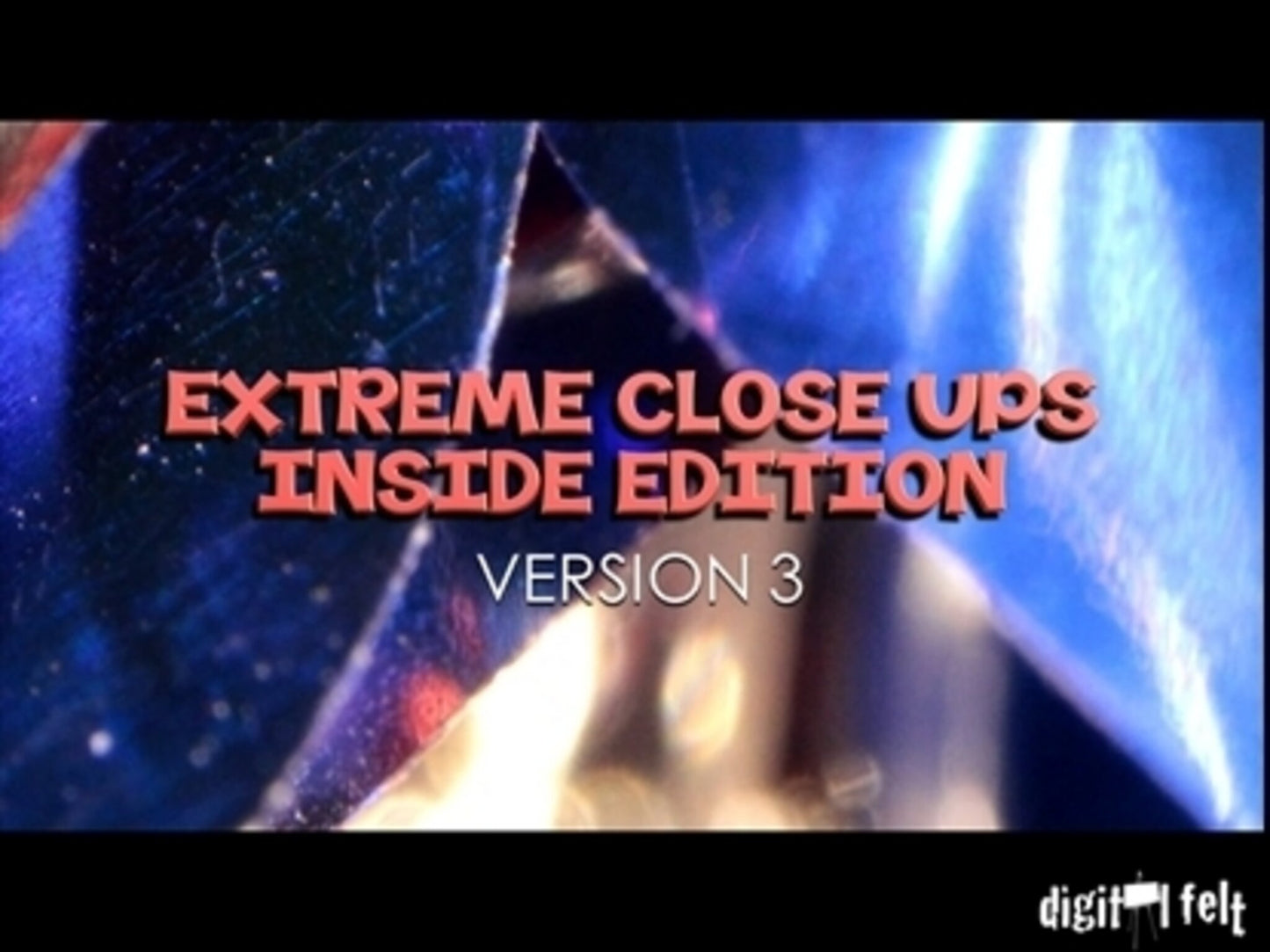 Extreme Close Ups Inside Edition Version 3