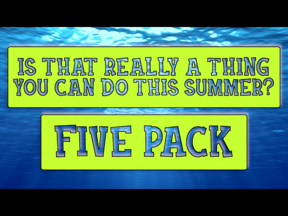 Is That Really A Thing You Can Do This Summer? Five Pack