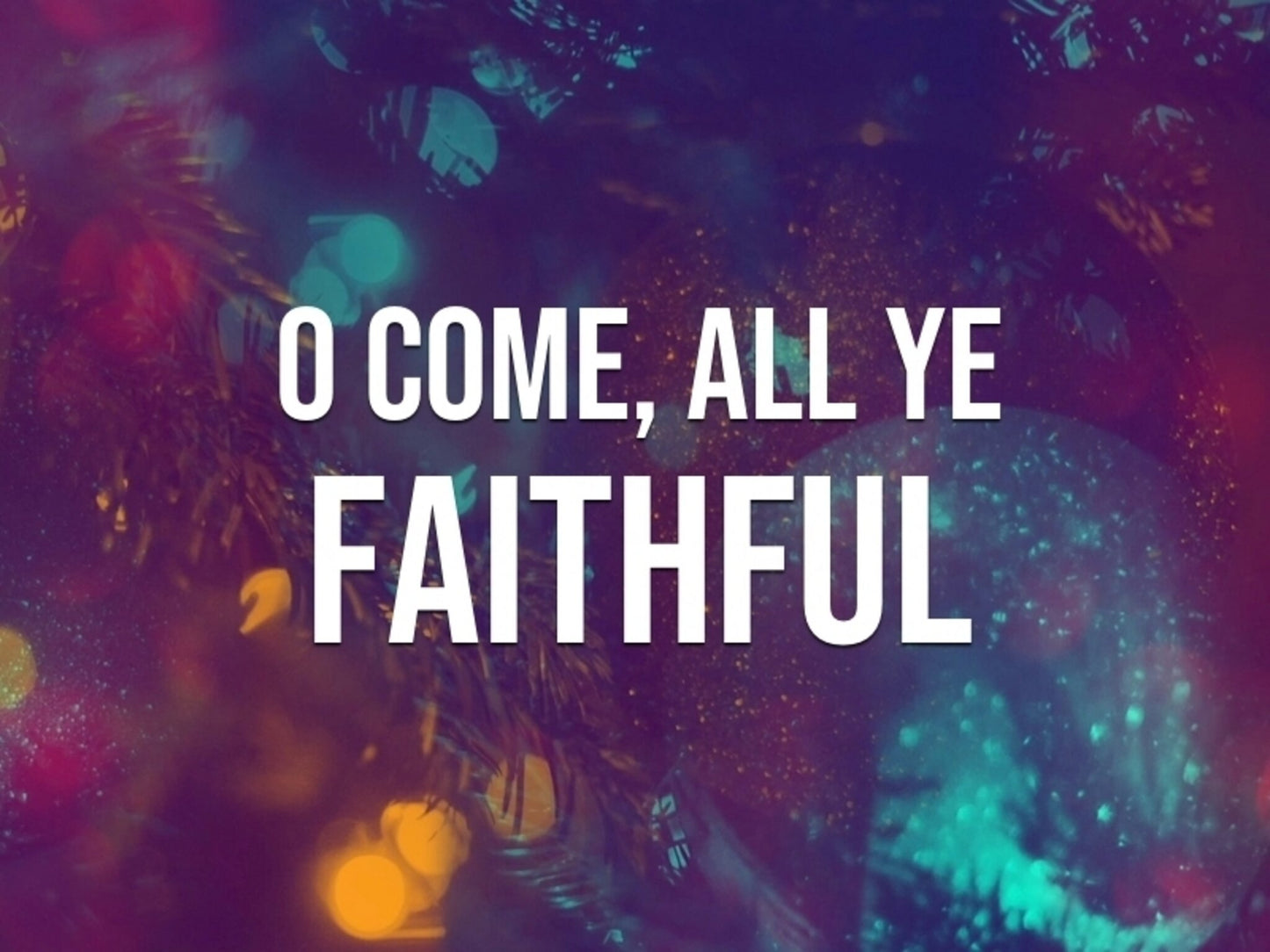 O Come, All Ye Faithful