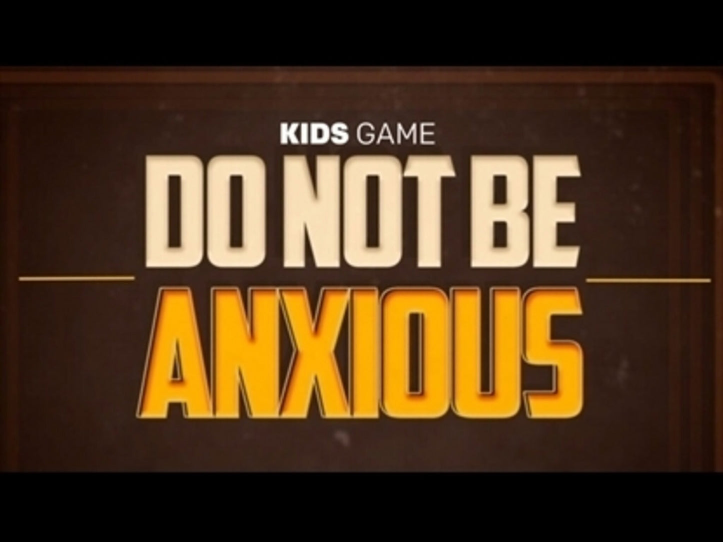 Do Not Be Anxious: Game