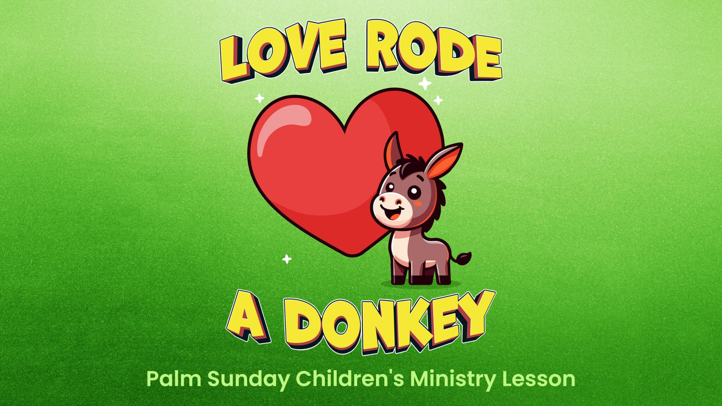 Love Rode A Donkey Palm Sunday Lesson