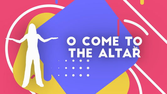 O Come to the Altar