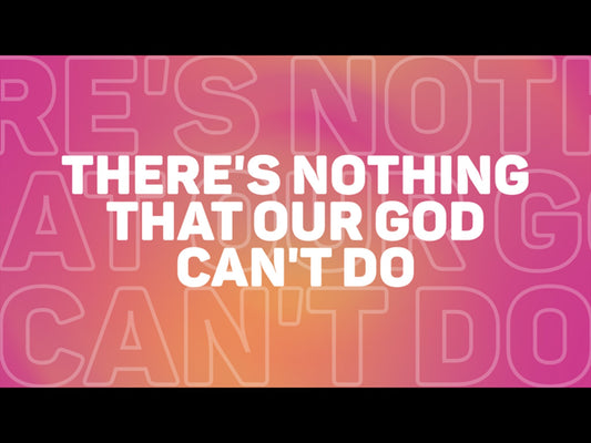 There's Nothing Our God Can't Do