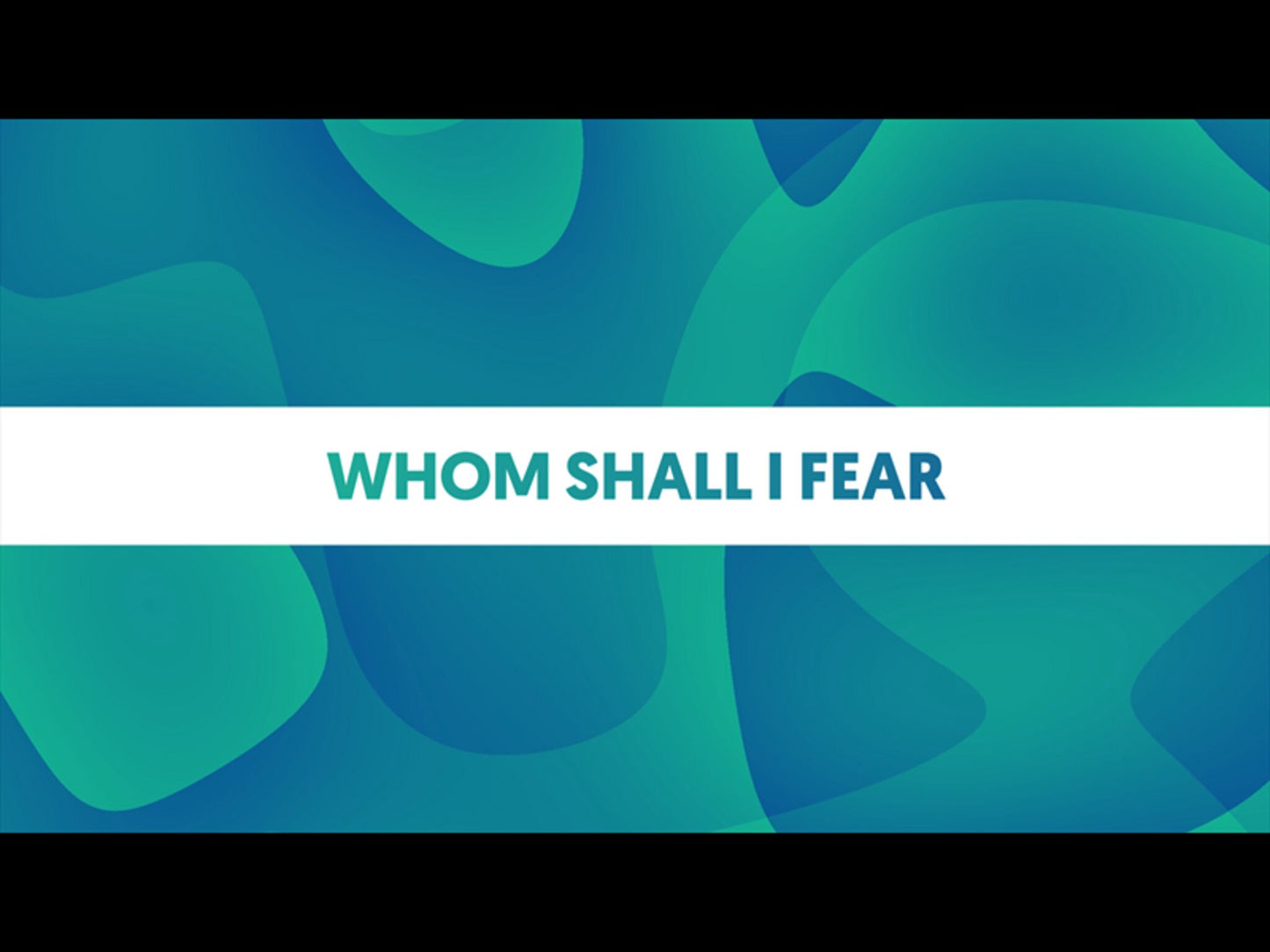 Whom Shall I Fear
