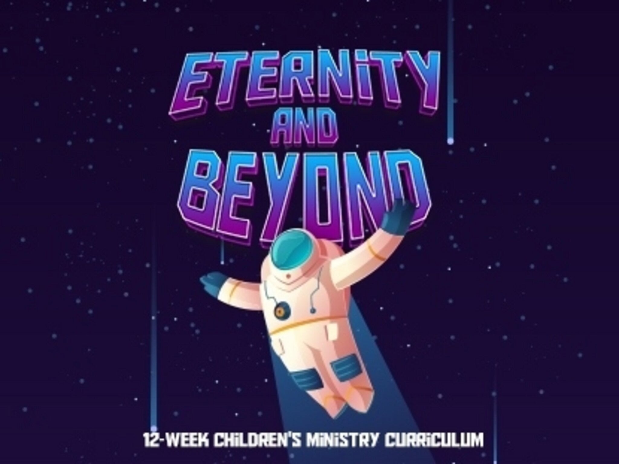Eternity And Beyond 12 Week Curriculum – WorshipHouse Kids