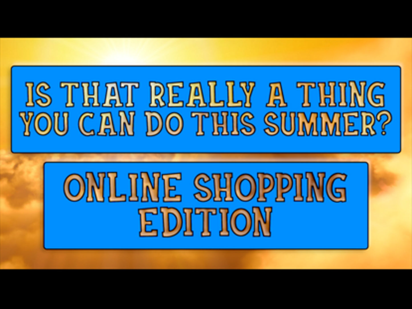 Is That Really A Thing You Can Do This Summer?: Online Shopping Edition