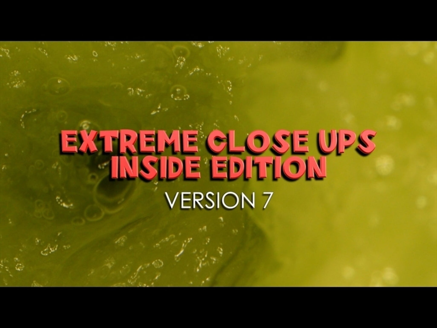 Extreme Close-Ups, Inside Edition Versions 7