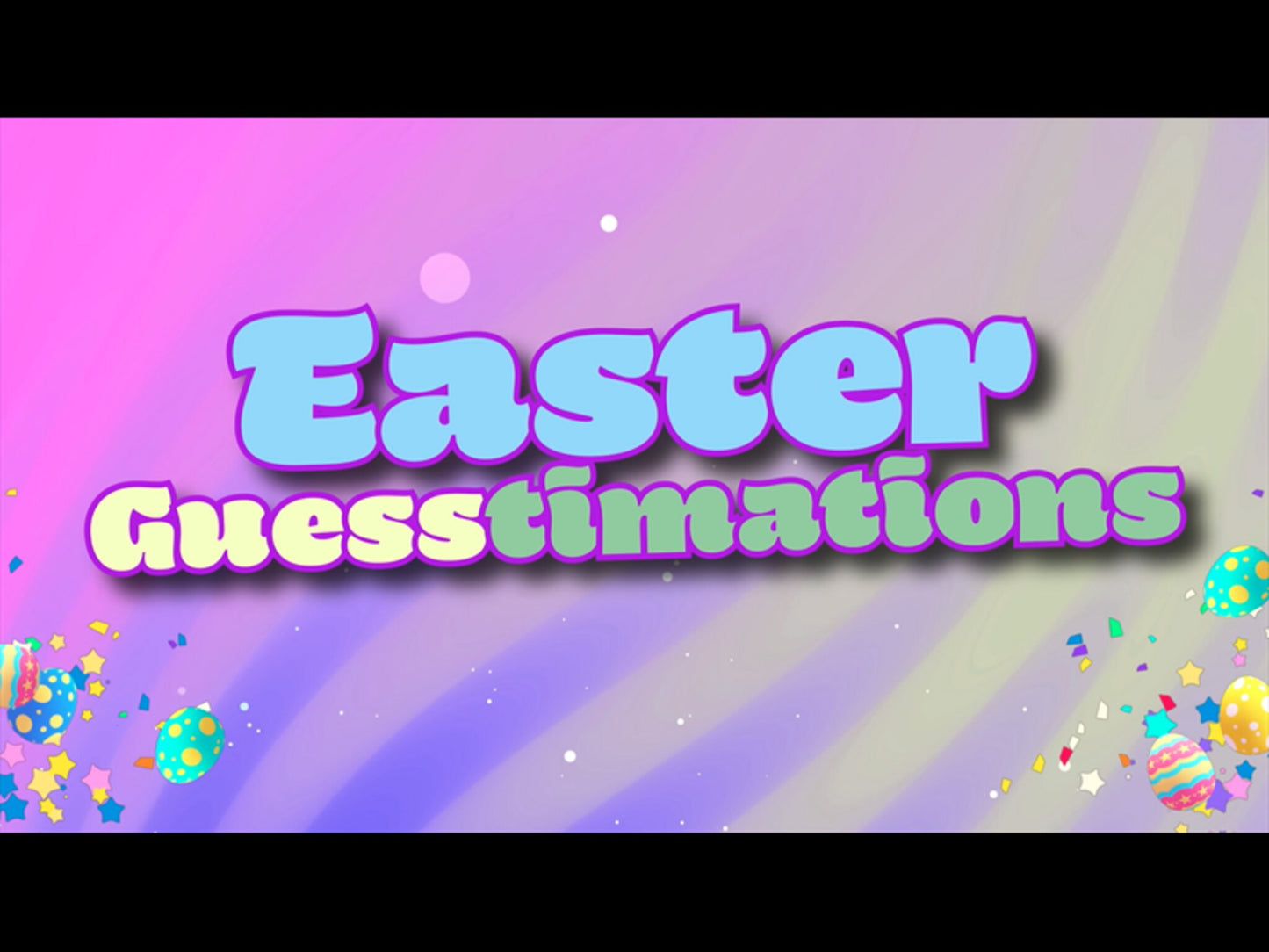 Easter Guesstimations