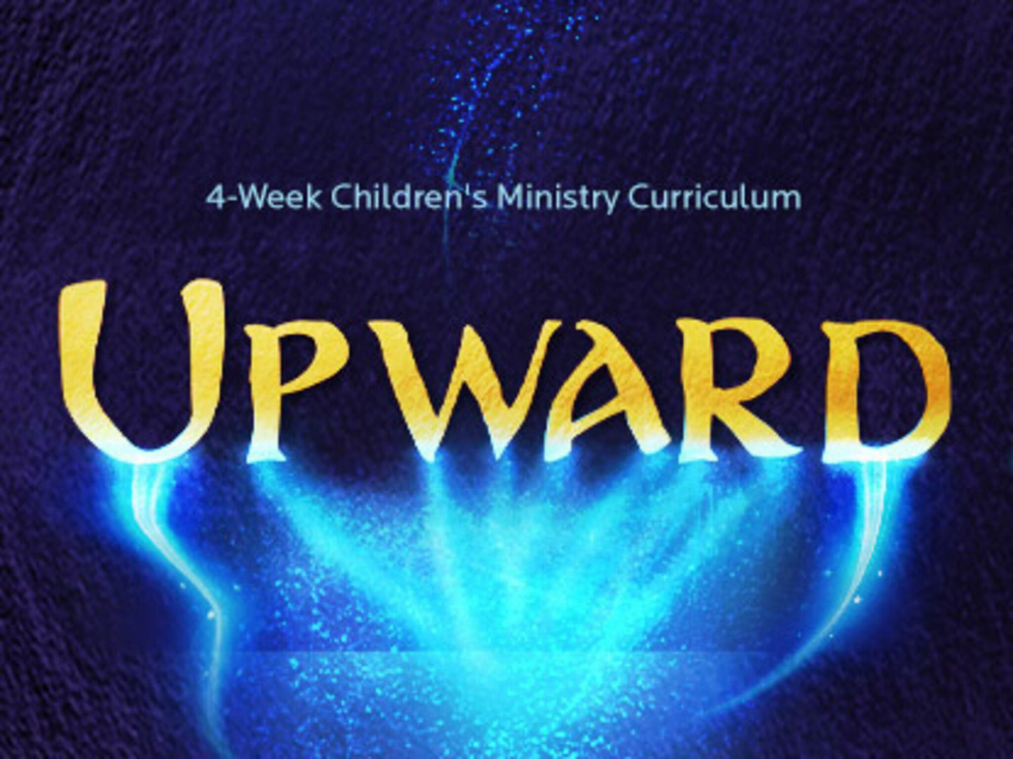 Upward 4-Week Children’s Ministry Curriculum