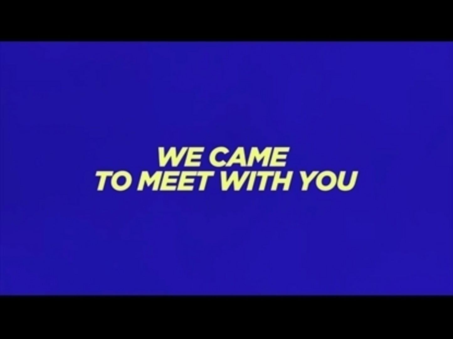 We Came To Meet With You
