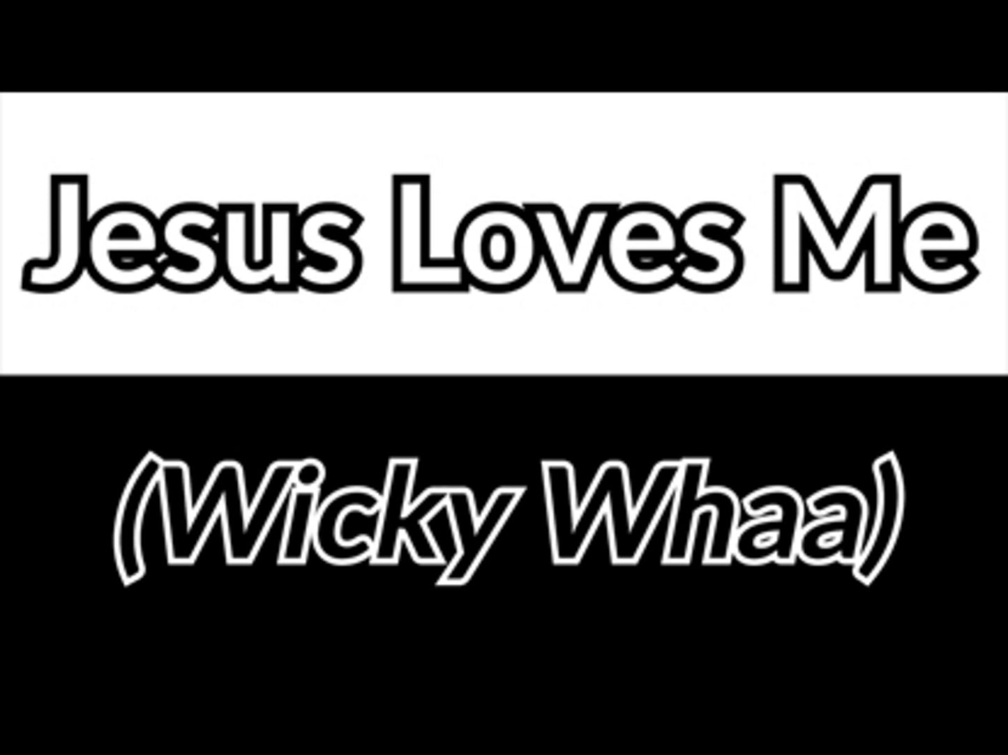 Jesus Loves Me (Wicky Whaa)