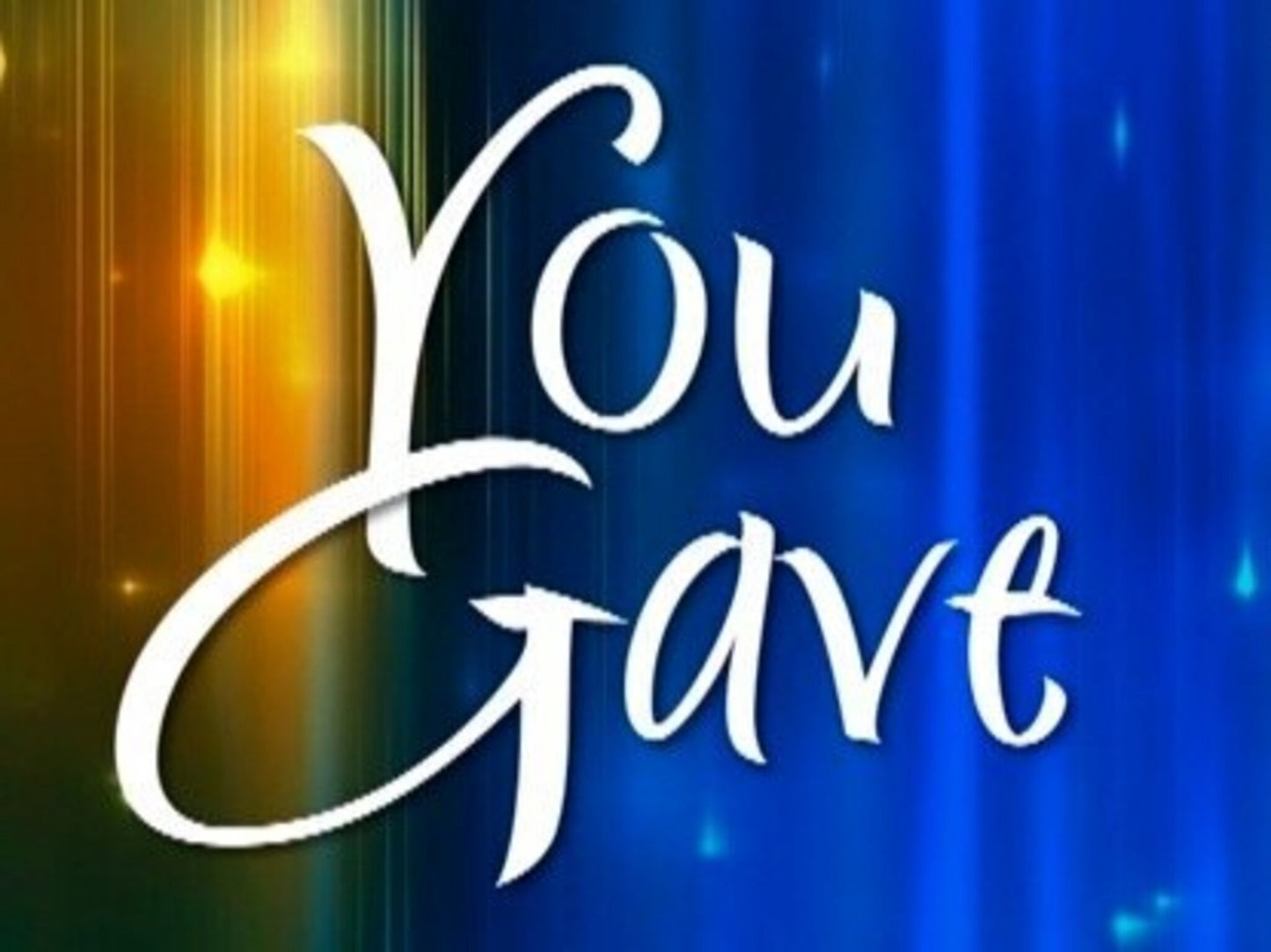 You Gave