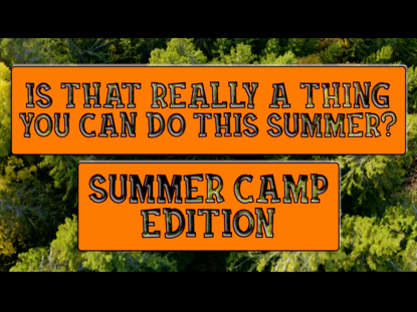 Is That Really A Thing You Can Do This Summer?: Summer Camp Edition