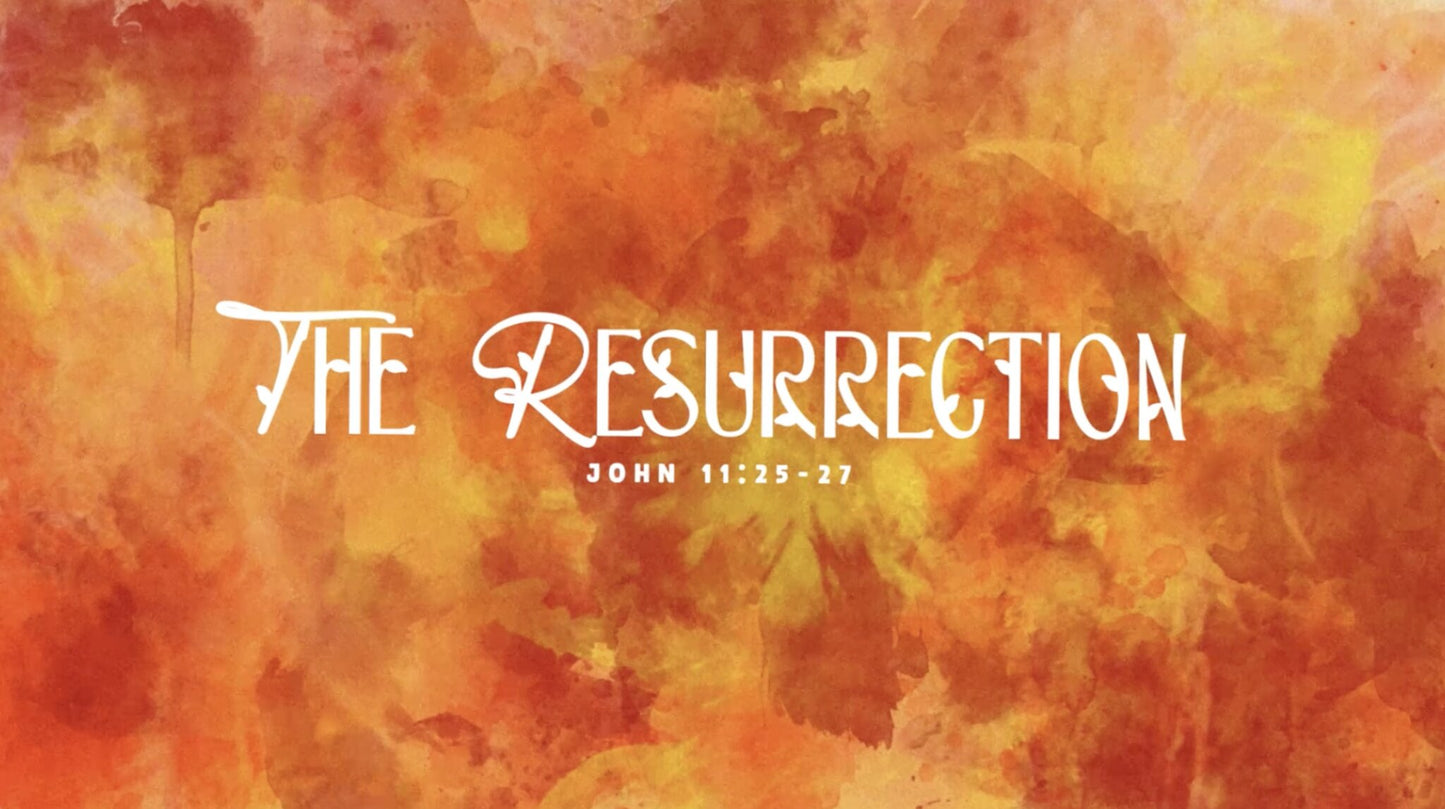 The Resurrection John 11:25-27 ESV Reimagined