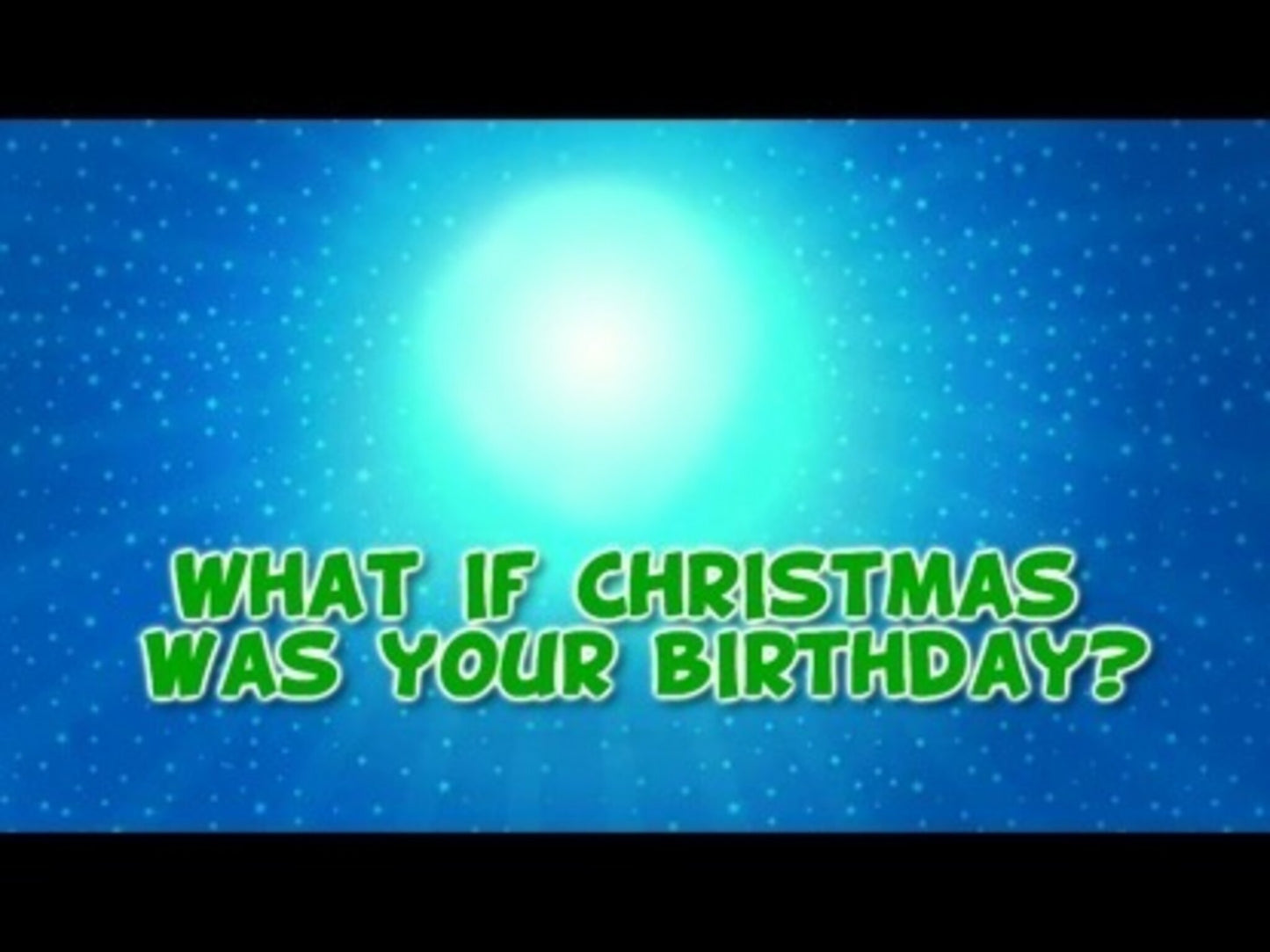 What If Christmas Was Your Birthday