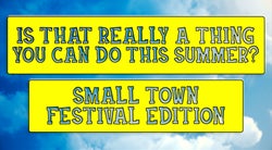 Is That Really A Thing You Can Do This Summer?: Small Town Festival Edition