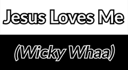 Jesus Loves Me (Wicky Whaa)