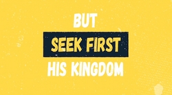 Seek First (Matthew 6:31-34)
